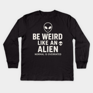 Be Weird Like an Alien – Funny UFO Space Kids Long Sleeve T-Shirt
