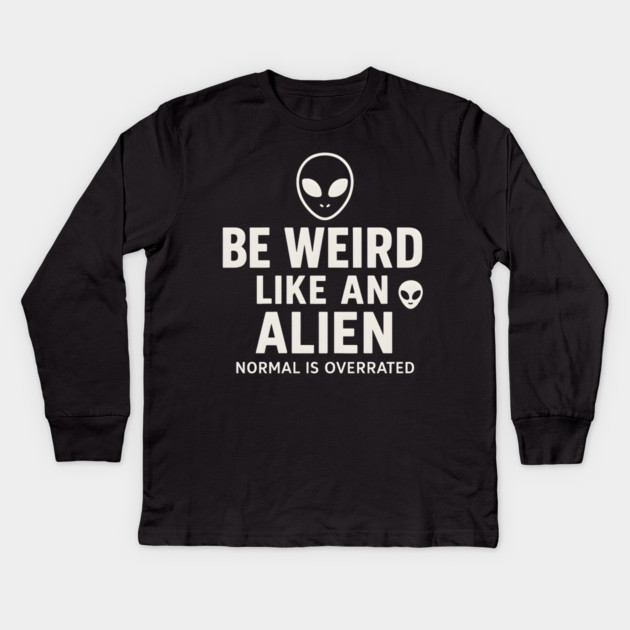 Be Weird Like an Alien – Funny UFO Space Kids Long Sleeve T-Shirt by MakerMind8.2