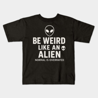Be Weird Like an Alien – Funny UFO Space Kids T-Shirt