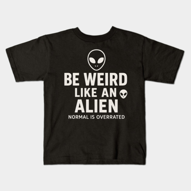 Be Weird Like an Alien – Funny UFO Space Kids T-Shirt by MakerMind8.2