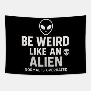 Be Weird Like an Alien – Funny UFO Space Tapestry