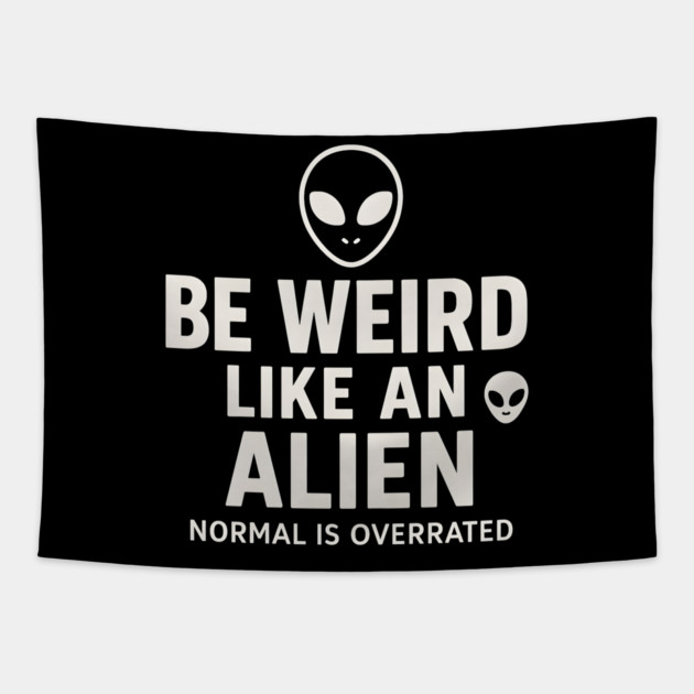 Be Weird Like an Alien – Funny UFO Space Tapestry by MakerMind8.2