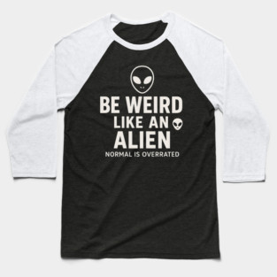 Be Weird Like an Alien – Funny UFO Space Baseball T-Shirt
