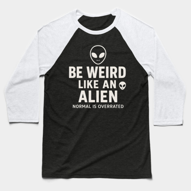 Be Weird Like an Alien – Funny UFO Space Baseball T-Shirt by MakerMind8.2