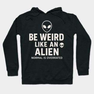 Be Weird Like an Alien – Funny UFO Space Hoodie