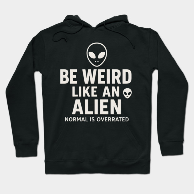 Be Weird Like an Alien – Funny UFO Space Hoodie by MakerMind8.2