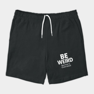 Be Weird – Normal Is Overrated Shorts