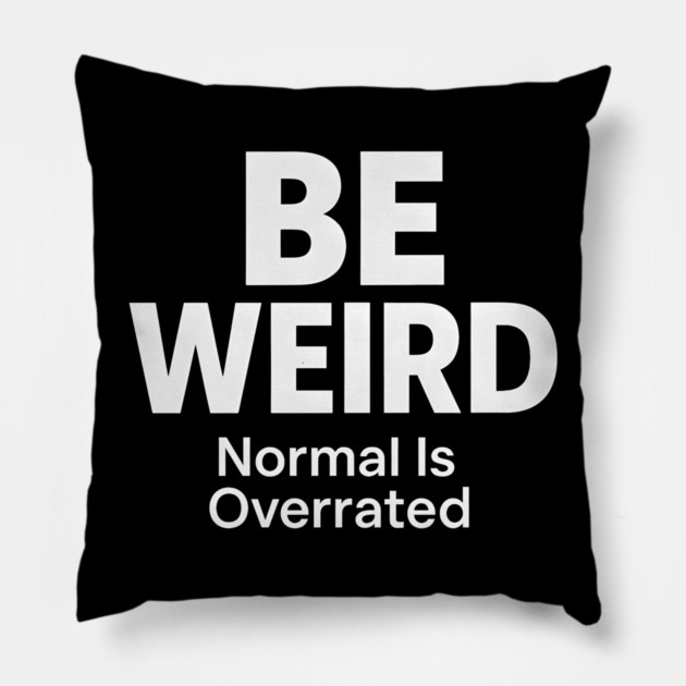 Be Weird – Normal Is Overrated Pillow by MakerMind8.2