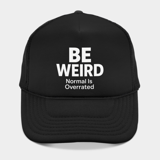 Be Weird – Normal Is Overrated by MakerMind8.2