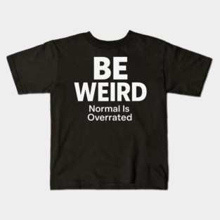 Be Weird – Normal Is Overrated Kids T-Shirt