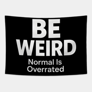 Be Weird – Normal Is Overrated Tapestry