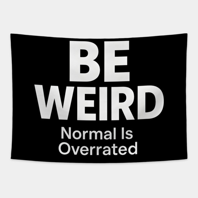 Be Weird – Normal Is Overrated Tapestry by MakerMind8.2