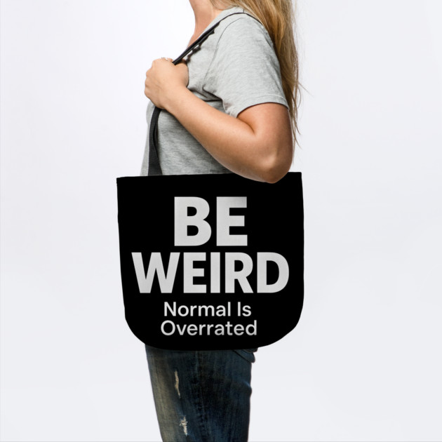 Be Weird – Normal Is Overrated by MakerMind8.2
