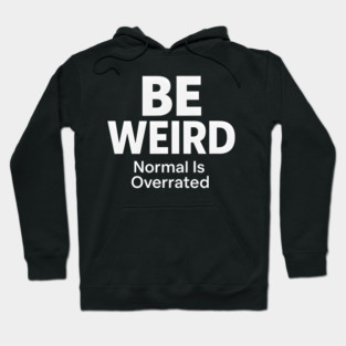 Be Weird – Normal Is Overrated Hoodie