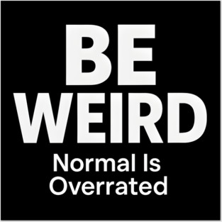 Be Weird – Normal Is Overrated Posters and Art