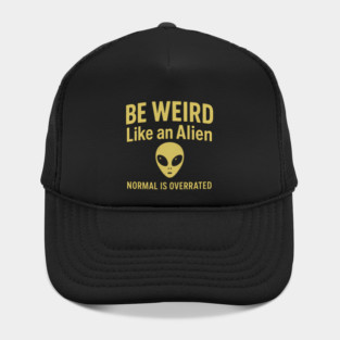 Be Weird Like an Alien – Funny UFO & Sci-Fi Hat