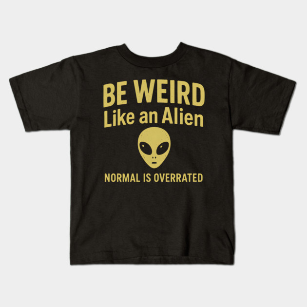 Be Weird Like an Alien – Funny UFO & Sci-Fi Kids T-Shirt by MakerMind8.2
