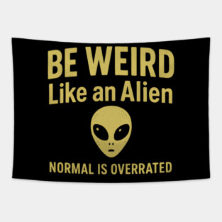 Be Weird Like an Alien – Funny UFO & Sci-Fi Tapestry