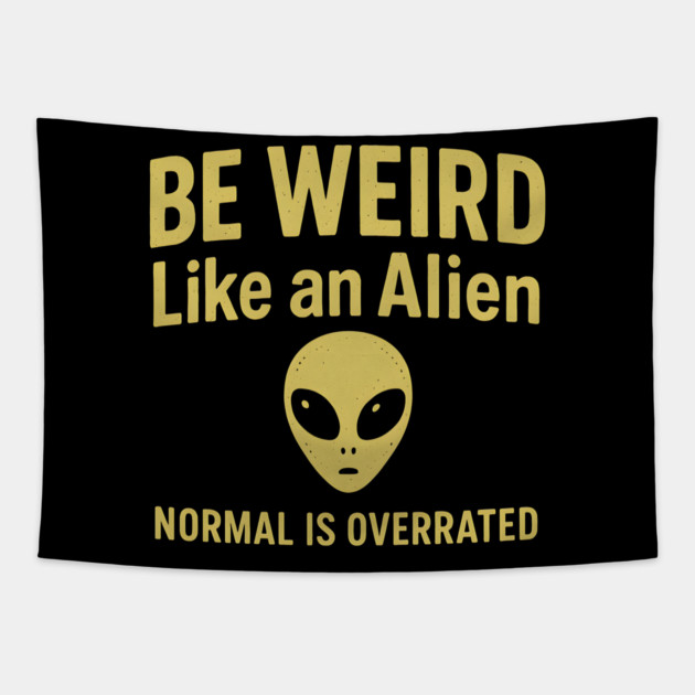 Be Weird Like an Alien – Funny UFO & Sci-Fi Tapestry by MakerMind8.2