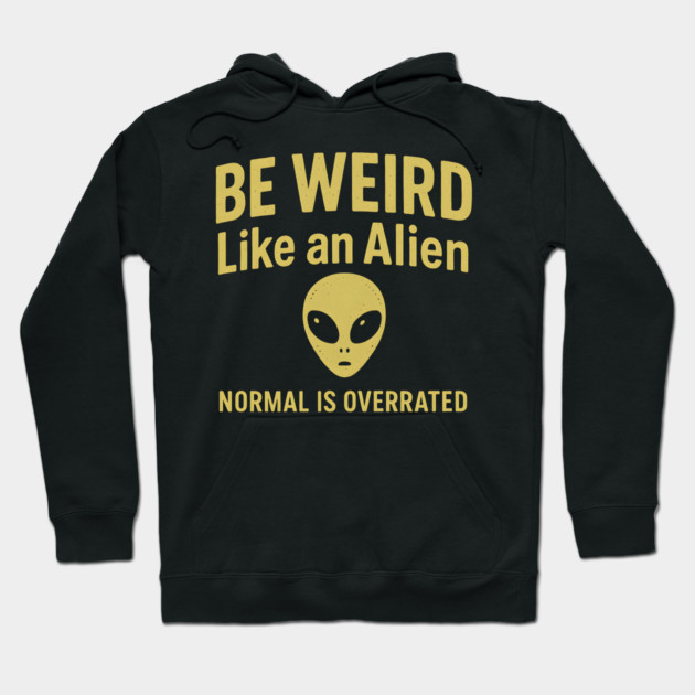 Be Weird Like an Alien – Funny UFO & Sci-Fi Hoodie by MakerMind8.2