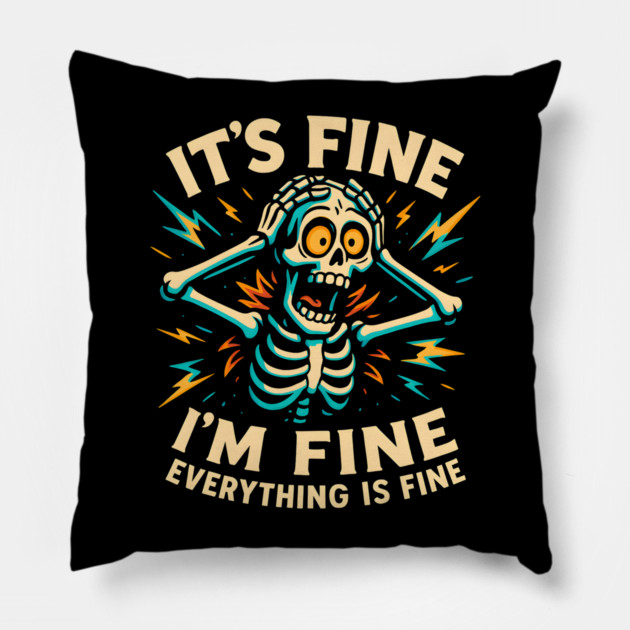 Funny Skeleton "It’s Fine, I’m Fine, Everything Is Fine" Pillow by MakerMind8.2