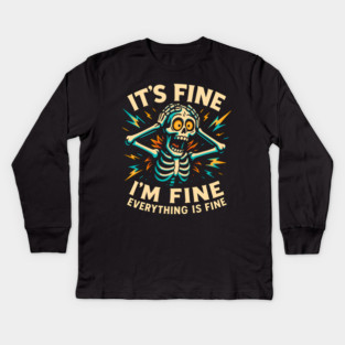 Funny Skeleton "It’s Fine, I’m Fine, Everything Is Fine" Kids Long Sleeve T-Shirt