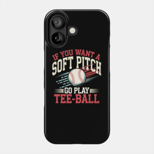 Funny Baseball "If You Want a Soft Pitch Go Play Tee-Ball" Phone Case