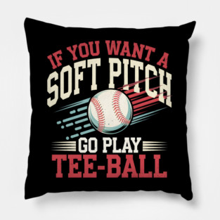 Funny Baseball "If You Want a Soft Pitch Go Play Tee-Ball" Pillow