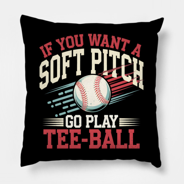 Funny Baseball "If You Want a Soft Pitch Go Play Tee-Ball" Pillow by MakerMind8.2