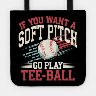 Funny Baseball "If You Want a Soft Pitch Go Play Tee-Ball" Tote