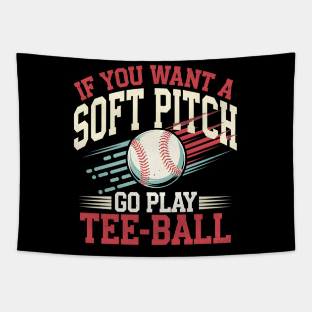 Funny Baseball "If You Want a Soft Pitch Go Play Tee-Ball" Tapestry by MakerMind8.2