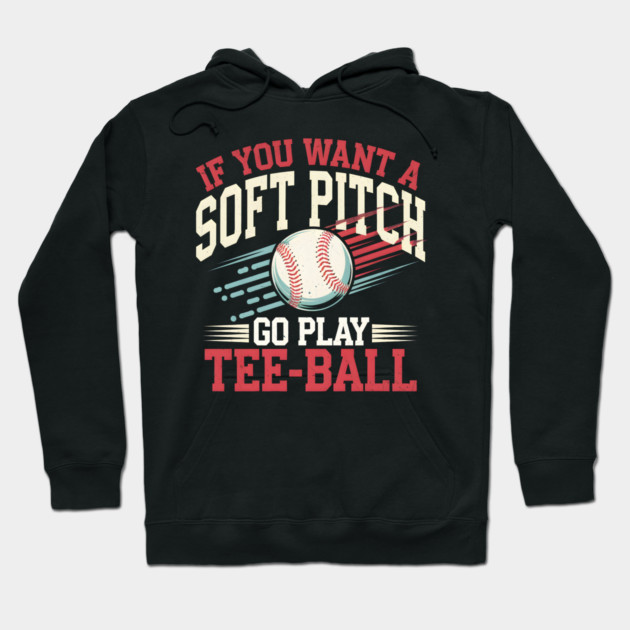 Funny Baseball "If You Want a Soft Pitch Go Play Tee-Ball" Hoodie by MakerMind8.2