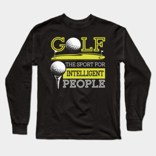 Funny Golf Shirt – The Sport for Intelligent People Long Sleeve T-Shirt