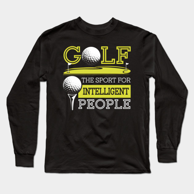 Funny Golf Shirt – The Sport for Intelligent People Long Sleeve T-Shirt by MakerMind8.2