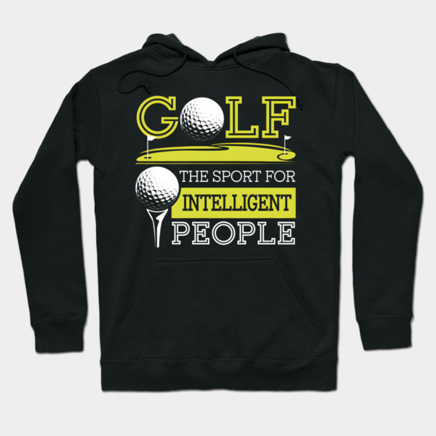 Funny Golf Shirt – The Sport for Intelligent People Hoodie by MakerMind8.2