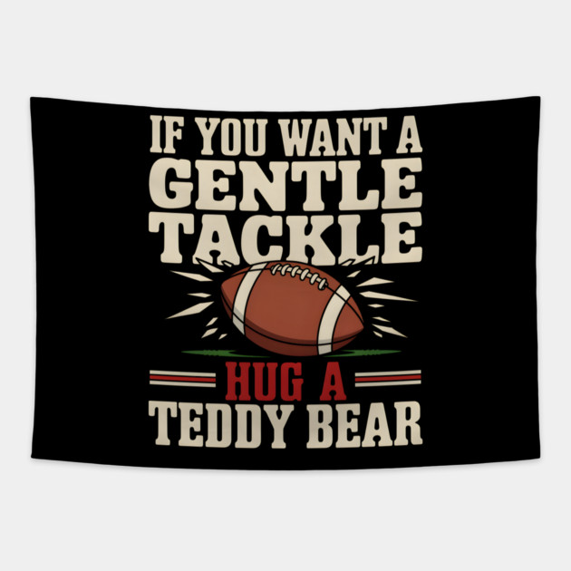 If You Want a Gentle Tackle Hug a Teddy Bear – Funny Football Tapestry by MakerMind8.2