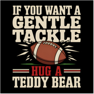 If You Want a Gentle Tackle Hug a Teddy Bear – Funny Football Posters and Art