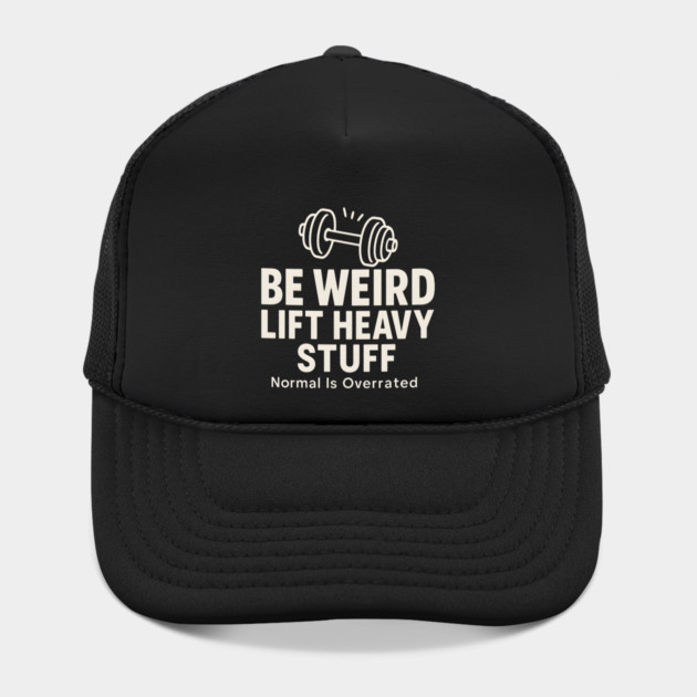 Be Weird Lift Heavy Stuff – Funny Gym Fitness by MakerMind8.2