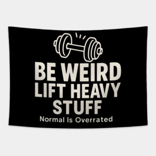 Be Weird Lift Heavy Stuff – Funny Gym Fitness Tapestry