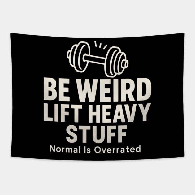 Be Weird Lift Heavy Stuff – Funny Gym Fitness Tapestry by MakerMind8.2