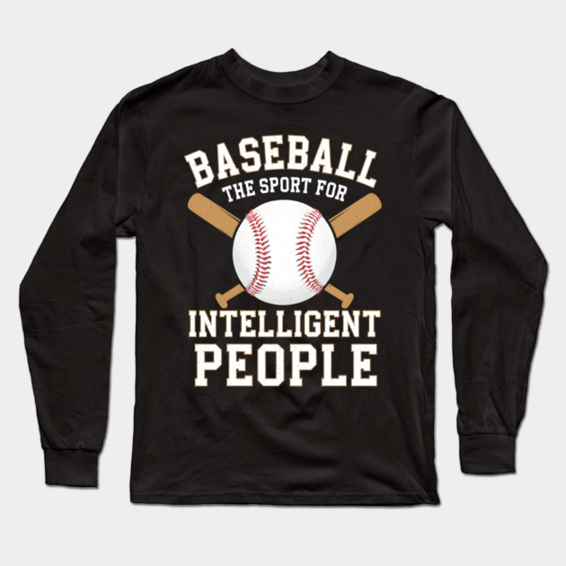 Baseball The Sport For Intelligent People Funny Long Sleeve T-Shirt by MakerMind8.2