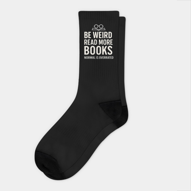 Be Weird Read More Books – Funny Reading Lover Socks by MakerMind8.2