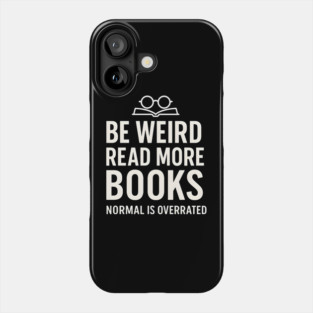 Be Weird Read More Books – Funny Reading Lover Phone Case