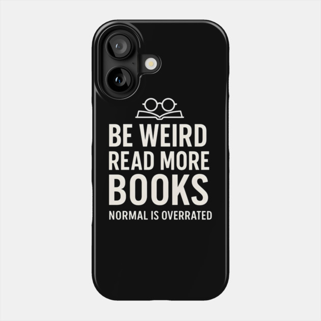 Be Weird Read More Books – Funny Reading Lover Phone Case by MakerMind8.2