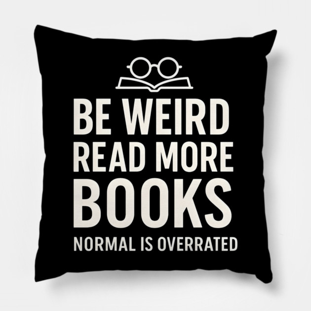 Be Weird Read More Books – Funny Reading Lover Pillow by MakerMind8.2