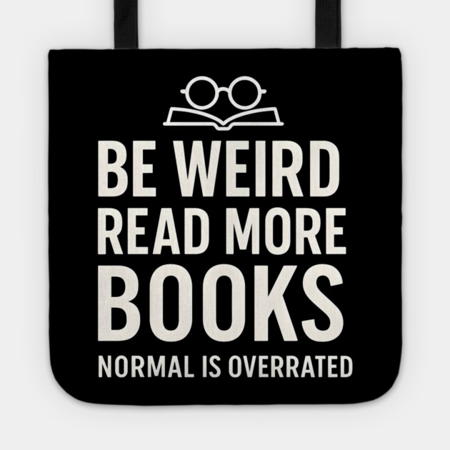 Be Weird Read More Books – Funny Reading Lover Tote by MakerMind8.2