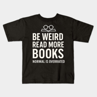 Be Weird Read More Books – Funny Reading Lover Kids T-Shirt