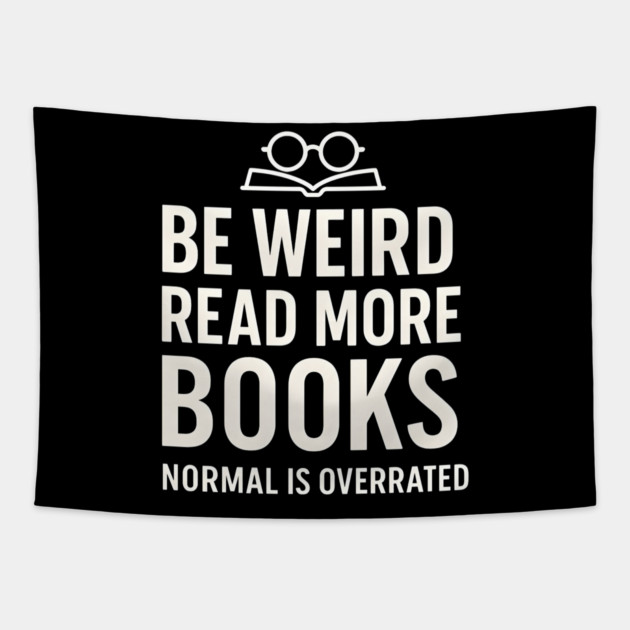 Be Weird Read More Books – Funny Reading Lover Tapestry by MakerMind8.2