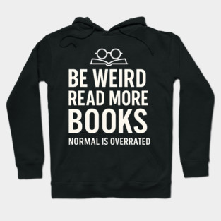Be Weird Read More Books – Funny Reading Lover Hoodie