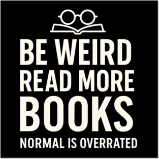 Be Weird Read More Books – Funny Reading Lover Posters and Art